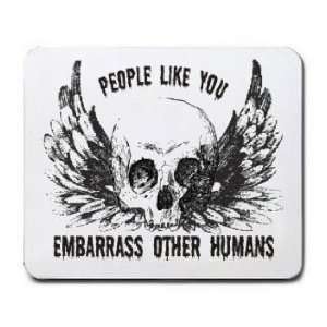  PEOPLE LIKE YOU EMBARRASS OTHER HUMANS Mousepad: Office 