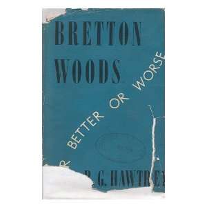 Bretton Woods for Better or Worse / by R. G. Hawtrey: Ralph George 