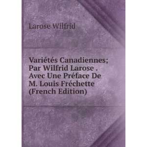  VariÃ©tÃ©s Canadiennes; Par Wilfrid Larose . Avec Une 