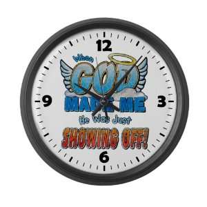   Wall Clock When God Made Me He Was Just Showing Off 