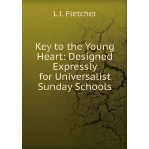 Key to the Young Heart: Designed Expressly for Universalist Sunday 
