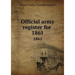   army register for . 1861: United States. Adjutant General: Books