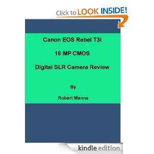 Canon EOS Rebel T3i 18 MP CMOS Digital SLR Camera Review Robert Manns 