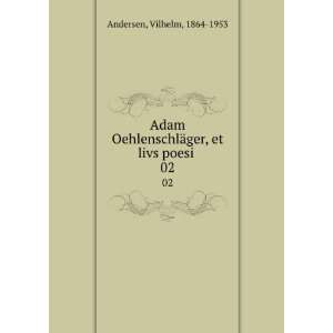  Adam OehlenschlÃ¤ger, et livs poesi . 02 Vilhelm, 1864 