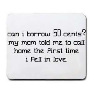 can I borrow 50 cents? My mom told me to call home the first time I 