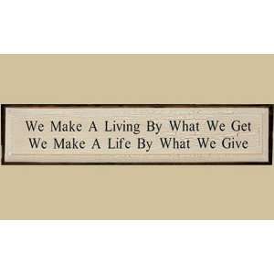   We Make a Living by What We Get We Make a Life by What We Give Sign