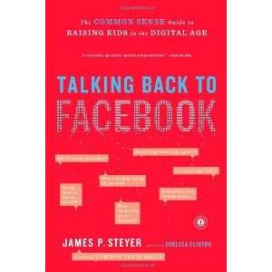  Talking Back to Facebook: The Common Sense Guide to Raising Kids 