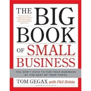 : The Big Book of Small Business: You Dont Have to Run Your Business 