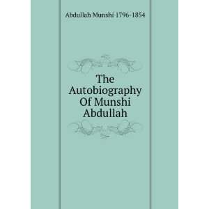   The Autobiography Of Munshi Abdullah Abdullah Munshi 1796 1854 Books