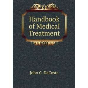  Handbook of Medical Treatment: John C. DaCosta: Books