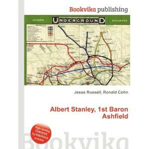   Albert Stanley, 1st Baron Ashfield Ronald Cohn Jesse Russell Books