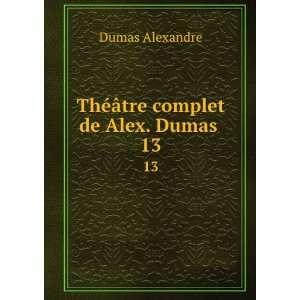   ¢tre complet de Alex. Dumas . 13: Aleksandr Dyuma:  Books