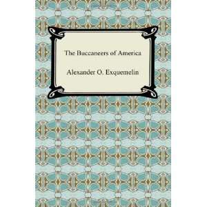  The Buccaneers of America [Paperback]: Alexander O. Exquemelin: Books