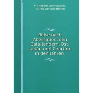   in den Jahren . Alfred Edmund Brehm M Theodor von Heuglin  Books