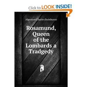   , Queen of the Lombards, a tragedy: Algernon Charles Swinburne: Books