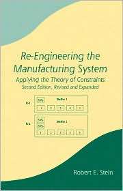 Re Engineering the Manufacturing System: Applying the Theory of 