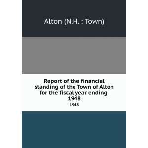   of Alton for the fiscal year ending . 1948: Alton (N.H. : Town): Books