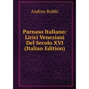   Lirici Veneziani Del Secolo XVI (Italian Edition): Andrea Rubbi: Books