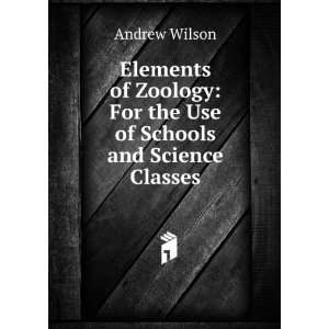    For the Use of Schools and Science Classes Andrew Wilson Books