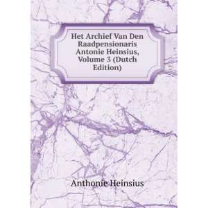 Het Archief Van Den Raadpensionaris Antonie Heinsius, Volume 3 (Dutch 