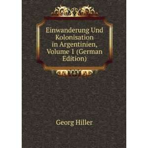   in Argentinien, Volume 1 (German Edition) Georg Hiller Books