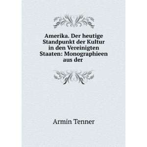   den Vereinigten Staaten: Monographieen aus der .: Armin Tenner: Books