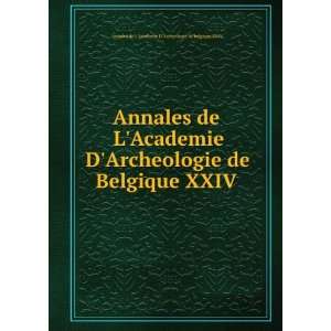   XXIV Annales de LAcademie DArcheologie de belgique XXIV Books