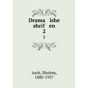  Drama ishe shrif en. 2: Sholem, 1880 1957 Asch: Books