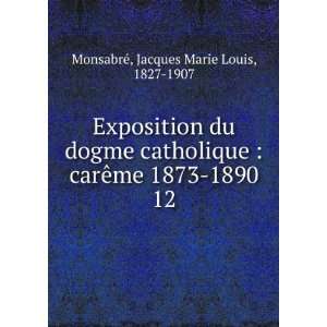   1873 1890. 12 Jacques Marie Louis, 1827 1907 MonsabrÃ© Books