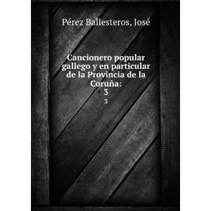   la Provincia de la CoruÃ±a. 3 JosÃ© PÃ©rez Ballesteros Books