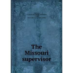  The Missouri supervisor: J. P. [from old catalog 