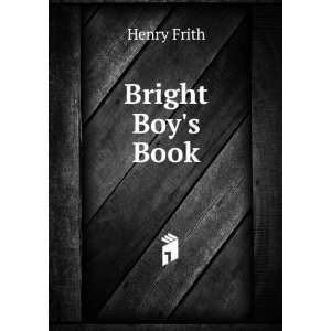 Bright Boys Book: Henry Frith:  Books