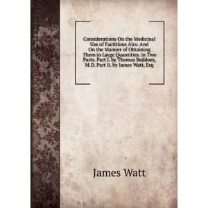   by Thomas Beddoes, M.D. Part Ii. by James Watt, Esq James Watt Books