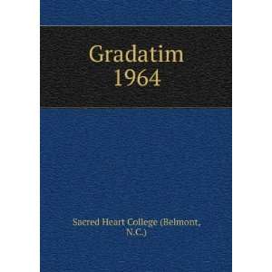  Gradatim. 1964: N.C.) Sacred Heart College (Belmont: Books