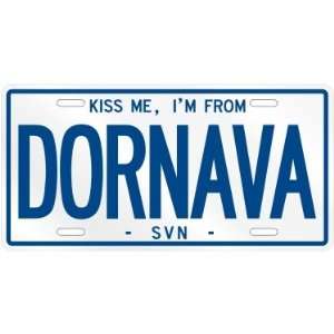  NEW  KISS ME , I AM FROM DORNAVA  SLOVENIA LICENSE PLATE 