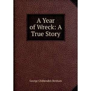    A Year of Wreck: A True Story: George Chittenden Benham: Books