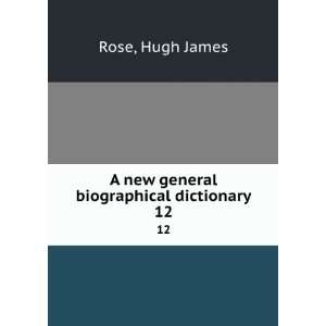 New general biographical dictionary Henry John Rose, Thomas Wright 