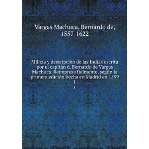   en Madrid en 1599. 1 Bernardo de, 1557 1622 Vargas Machuca Books