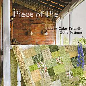 PIECE OF PIE Layer Cake Friendly Quilt Designs NEW BOOK Charm Packs 10 