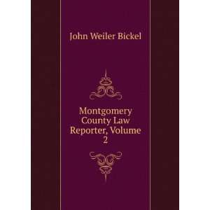    Montgomery County Law Reporter, Volume 2 John Weiler Bickel Books