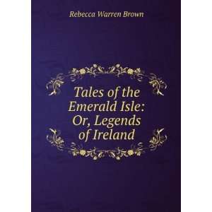   the Emerald Isle Or, Legends of Ireland Rebecca Warren Brown Books
