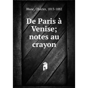  De Paris Ã  Venise; notes au crayon Charles, 1813 1882 Blanc Books