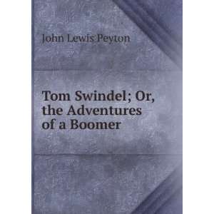   Tom Swindel; Or, the Adventures of a Boomer John Lewis Peyton Books