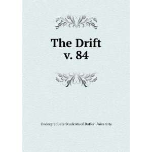   The Drift. v. 84 Undergraduate Students of Butler University Books