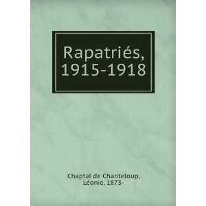  RapatriÃ©s, 1915 1918: LÃ©onie, 1873  Chaptal de 