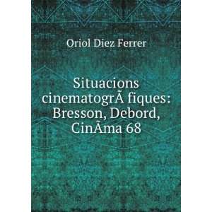   ?Â fiques Bresson, Debord, CinÃ?ma 68 Oriol Diez Ferrer Books