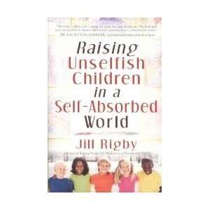   Raising Unselfish Children in a Self Absorbed World: Everything Else