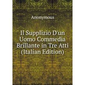   Commedia Brillante in Tre Atti (Italian Edition) Anonymous Books