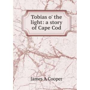    Tobias o the light a story of Cape Cod James A Cooper Books