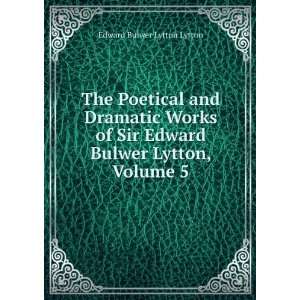   Sir Edward Bulwer Lytton, Volume 5 Edward Bulwer Lytton Lytton Books